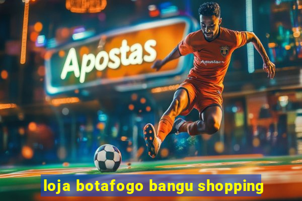 loja botafogo bangu shopping